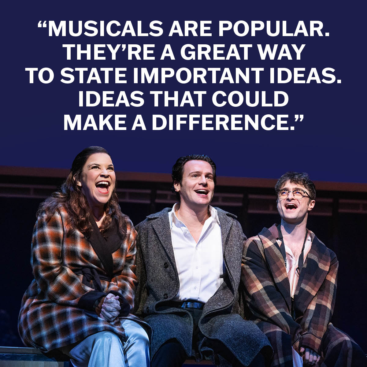 “MUSICALS ARE POPULAR. THEY'RE A GREAT WAY TO STATE IMPORTANT IDEAS. IDEAS THAT COULD MAKE A DIFFERENCE. CHARLEY, WE CAN CHANGE THE WORLD.”
